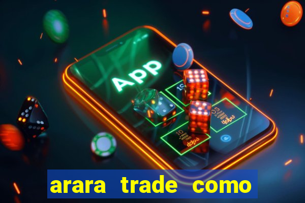 arara trade como ganhar dinheiro